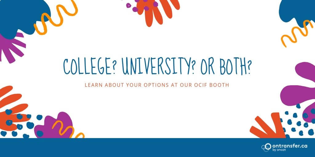 Image: College? University? Or Both? Learn about your options at our OCIF booth