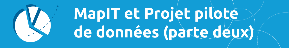 MapIt et Projet pilote de données (parte deux)