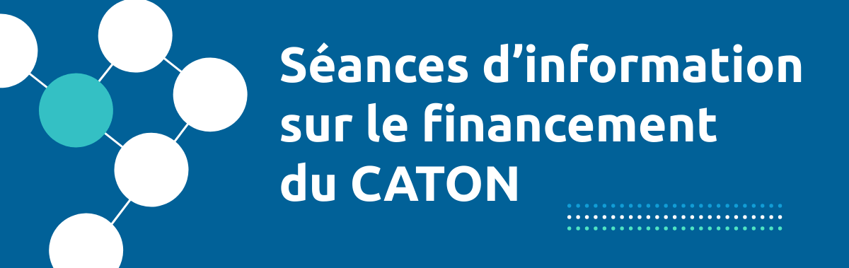 Séances d'information sur le financement du CATON